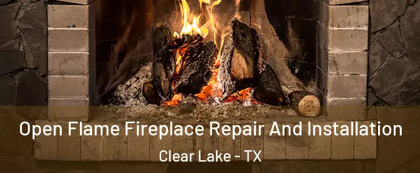 Open Flame Fireplace Repair And Installation Clear Lake - TX