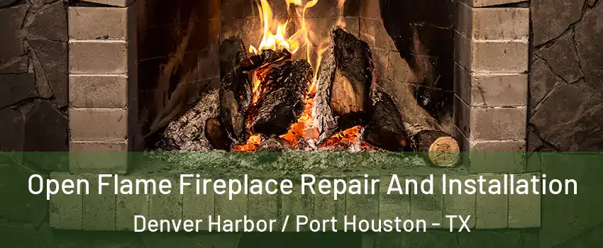 Open Flame Fireplace Repair And Installation Denver Harbor / Port Houston - TX