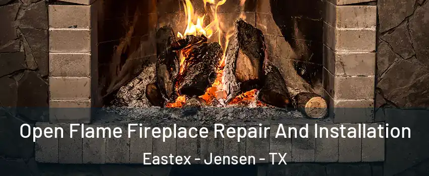 Open Flame Fireplace Repair And Installation Eastex - Jensen - TX