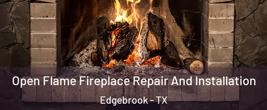 Open Flame Fireplace Repair And Installation Edgebrook - TX