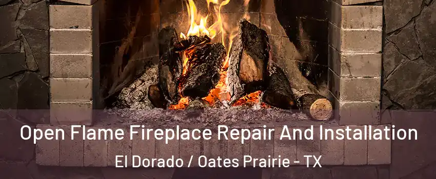 Open Flame Fireplace Repair And Installation El Dorado / Oates Prairie - TX