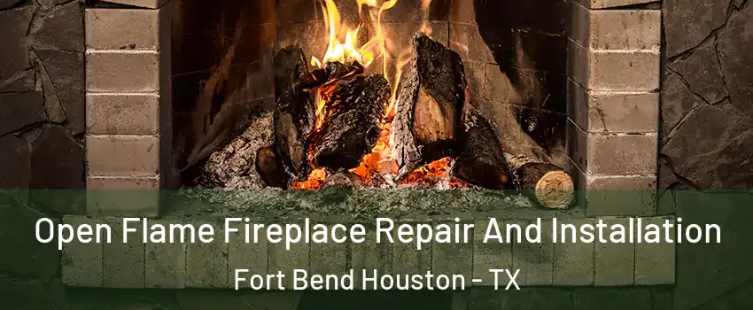 Open Flame Fireplace Repair And Installation Fort Bend Houston - TX