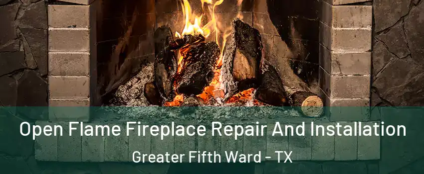 Open Flame Fireplace Repair And Installation Greater Fifth Ward - TX