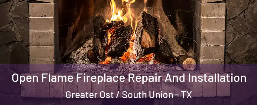 Open Flame Fireplace Repair And Installation Greater Ost / South Union - TX