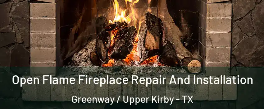 Open Flame Fireplace Repair And Installation Greenway / Upper Kirby - TX