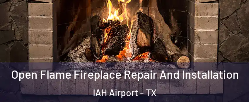 Open Flame Fireplace Repair And Installation IAH Airport - TX