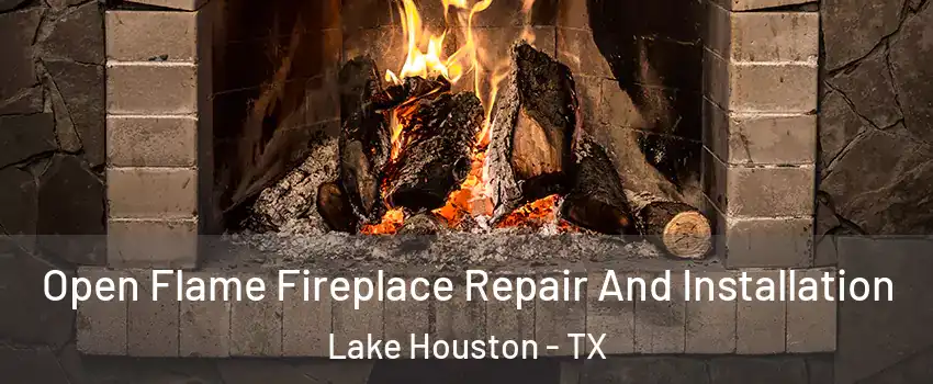 Open Flame Fireplace Repair And Installation Lake Houston - TX