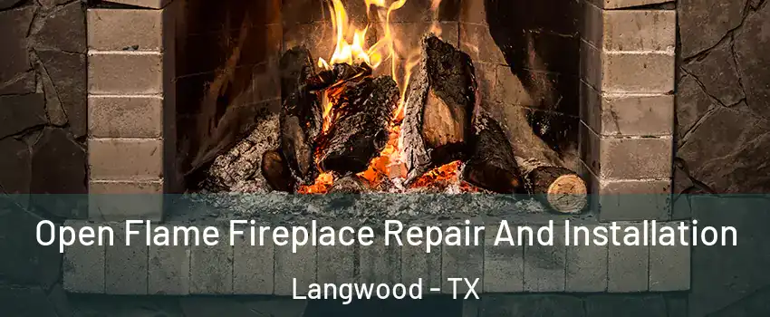 Open Flame Fireplace Repair And Installation Langwood - TX
