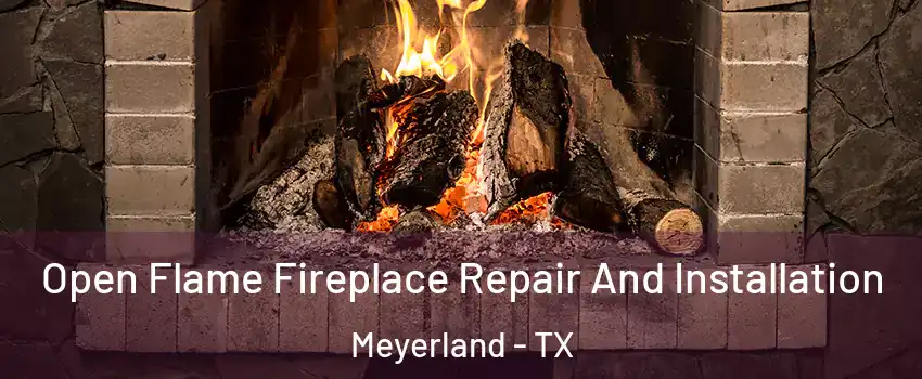 Open Flame Fireplace Repair And Installation Meyerland - TX