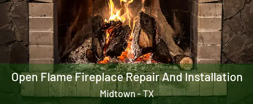 Open Flame Fireplace Repair And Installation Midtown - TX
