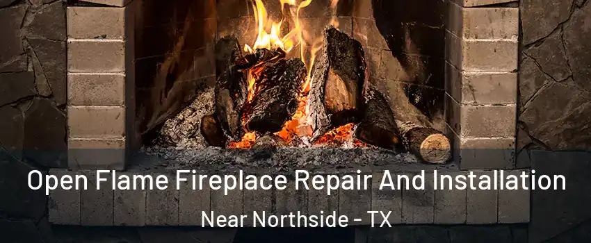 Open Flame Fireplace Repair And Installation Near Northside - TX