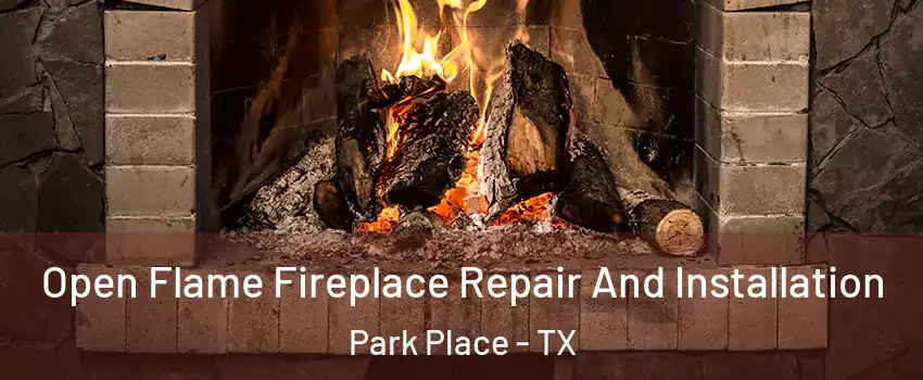 Open Flame Fireplace Repair And Installation Park Place - TX