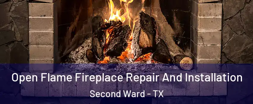 Open Flame Fireplace Repair And Installation Second Ward - TX