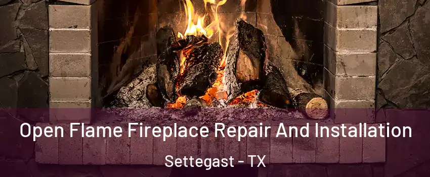 Open Flame Fireplace Repair And Installation Settegast - TX
