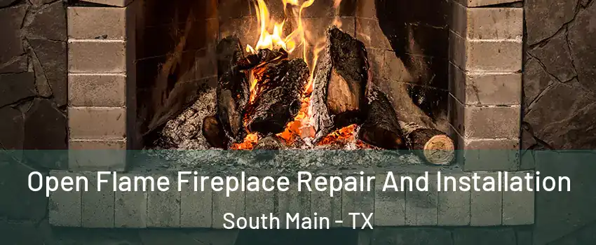 Open Flame Fireplace Repair And Installation South Main - TX