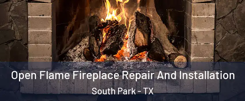 Open Flame Fireplace Repair And Installation South Park - TX