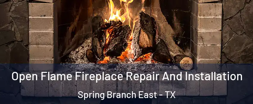 Open Flame Fireplace Repair And Installation Spring Branch East - TX