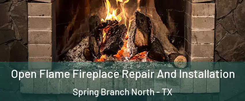 Open Flame Fireplace Repair And Installation Spring Branch North - TX