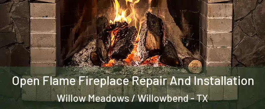 Open Flame Fireplace Repair And Installation Willow Meadows / Willowbend - TX