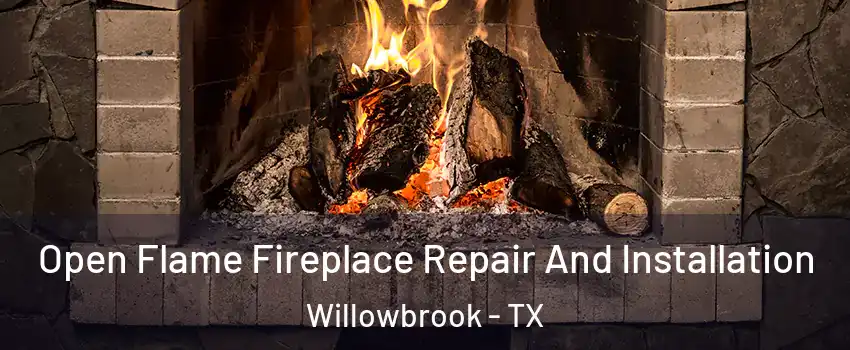 Open Flame Fireplace Repair And Installation Willowbrook - TX