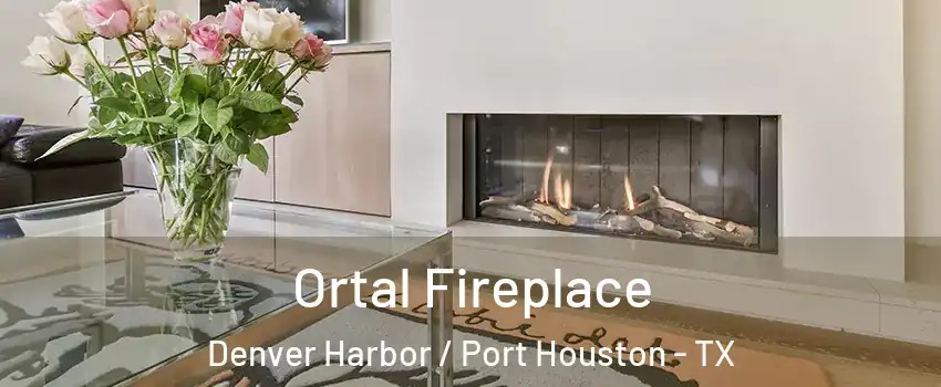 Ortal Fireplace Denver Harbor / Port Houston - TX