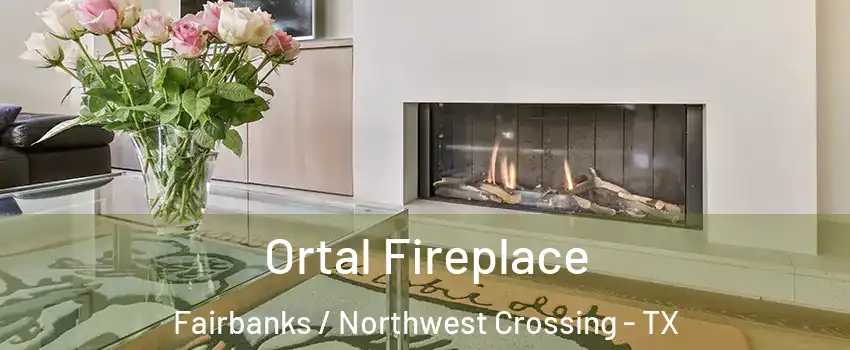 Ortal Fireplace Fairbanks / Northwest Crossing - TX