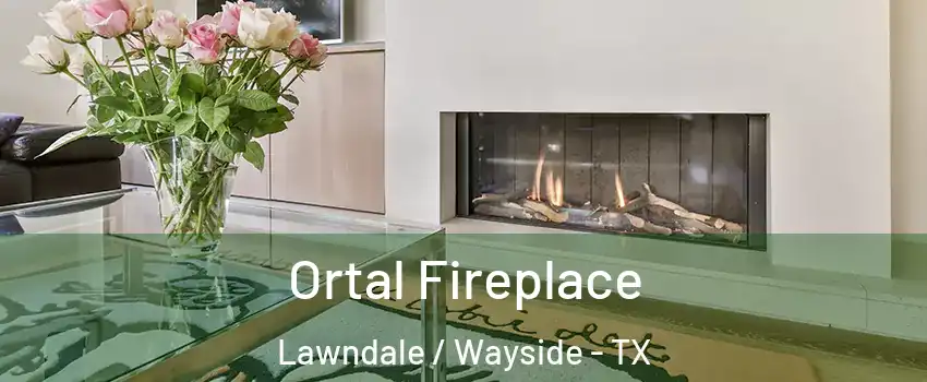 Ortal Fireplace Lawndale / Wayside - TX