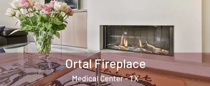 Ortal Fireplace Medical Center - TX