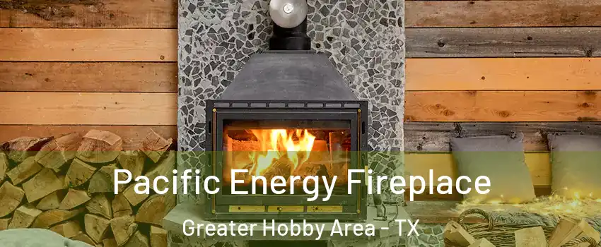 Pacific Energy Fireplace Greater Hobby Area - TX