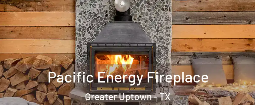 Pacific Energy Fireplace Greater Uptown - TX