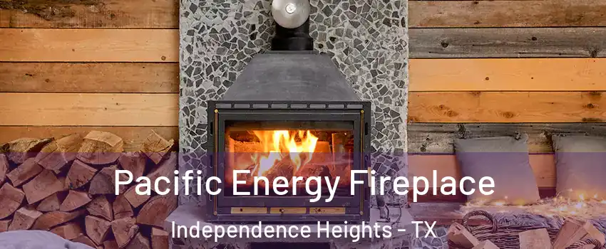 Pacific Energy Fireplace Independence Heights - TX