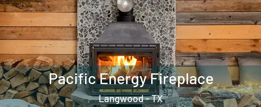 Pacific Energy Fireplace Langwood - TX
