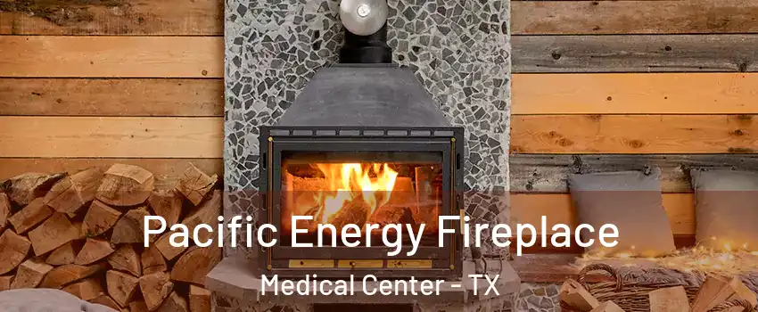 Pacific Energy Fireplace Medical Center - TX