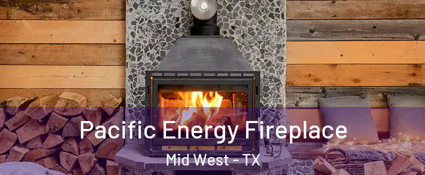 Pacific Energy Fireplace Mid West - TX