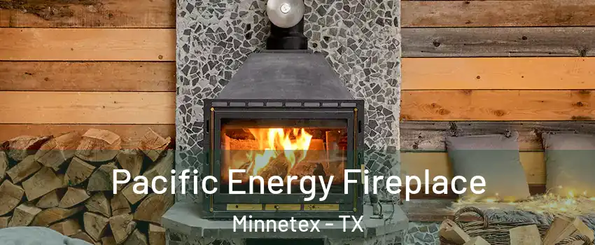 Pacific Energy Fireplace Minnetex - TX