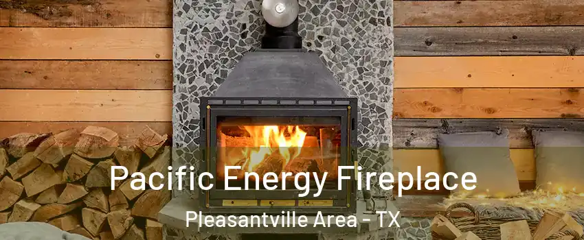 Pacific Energy Fireplace Pleasantville Area - TX