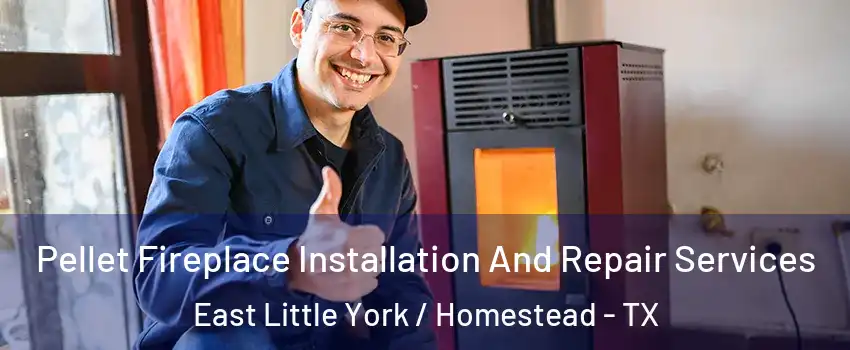Pellet Fireplace Installation And Repair Services East Little York / Homestead - TX