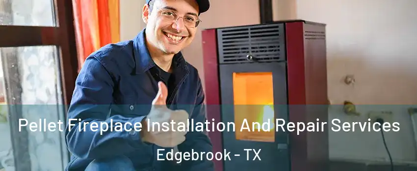 Pellet Fireplace Installation And Repair Services Edgebrook - TX