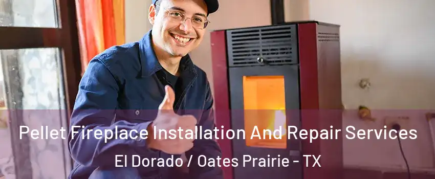 Pellet Fireplace Installation And Repair Services El Dorado / Oates Prairie - TX