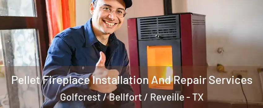 Pellet Fireplace Installation And Repair Services Golfcrest / Bellfort / Reveille - TX