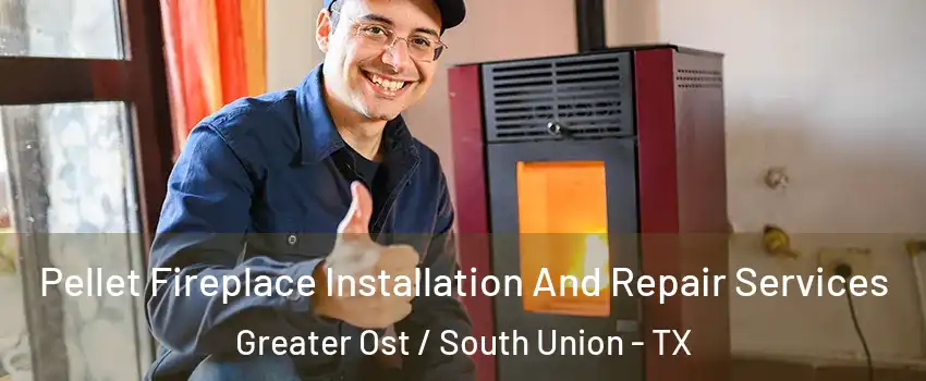 Pellet Fireplace Installation And Repair Services Greater Ost / South Union - TX