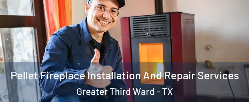 Pellet Fireplace Installation And Repair Services Greater Third Ward - TX