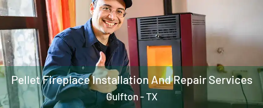 Pellet Fireplace Installation And Repair Services Gulfton - TX