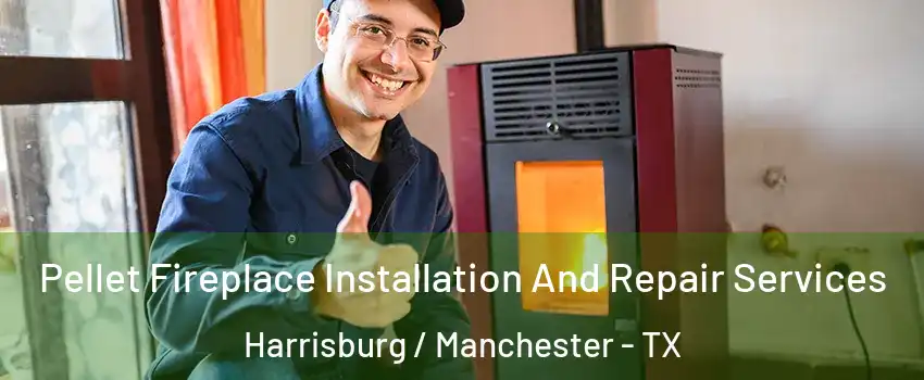 Pellet Fireplace Installation And Repair Services Harrisburg / Manchester - TX