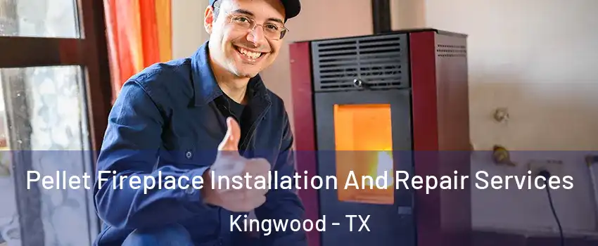 Pellet Fireplace Installation And Repair Services Kingwood - TX