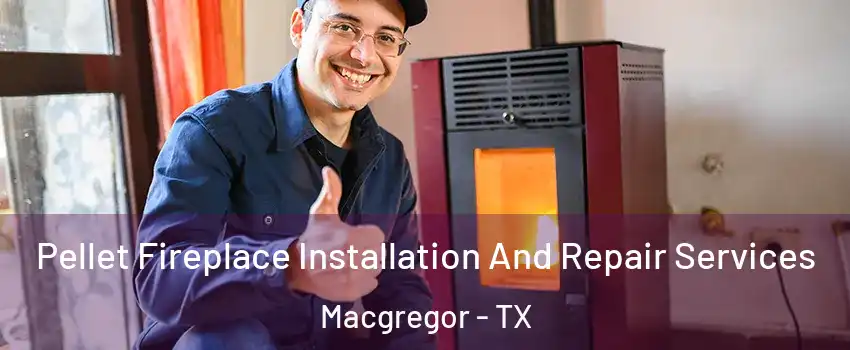 Pellet Fireplace Installation And Repair Services Macgregor - TX