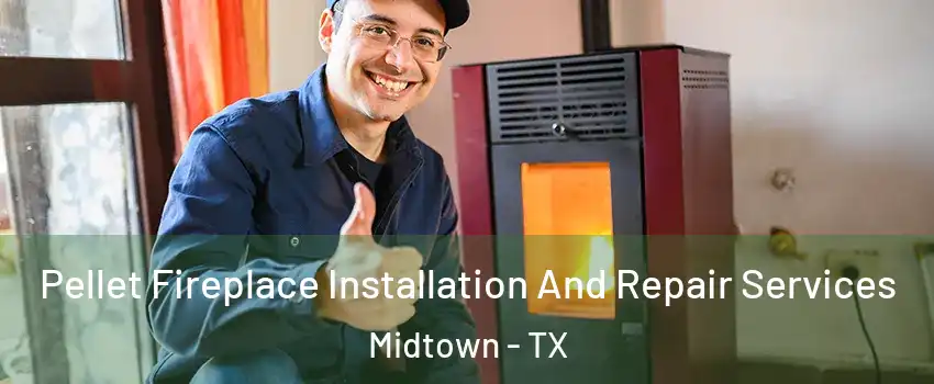Pellet Fireplace Installation And Repair Services Midtown - TX