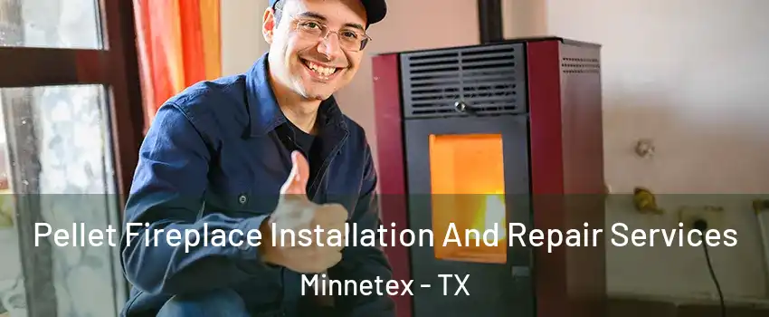 Pellet Fireplace Installation And Repair Services Minnetex - TX
