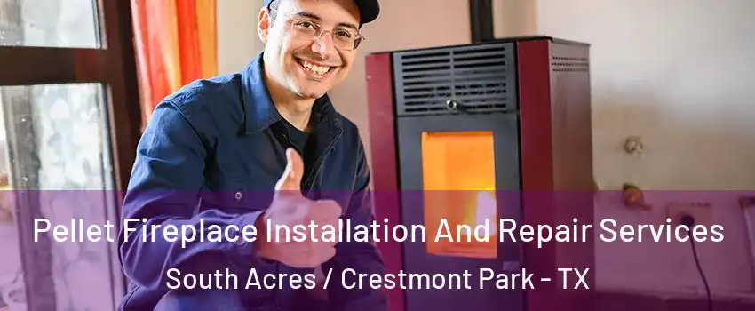 Pellet Fireplace Installation And Repair Services South Acres / Crestmont Park - TX