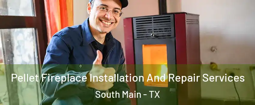 Pellet Fireplace Installation And Repair Services South Main - TX